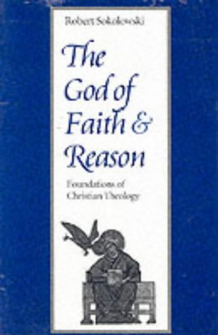 The God of Faith and Reason Foundations of Christian Theology