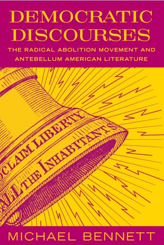 Democratic discourses the radical abolition movement and antebellum American literature