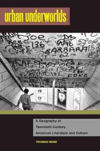 Urban Underworlds: A Geography of Twentieth-Century American Literature and Culture (The American Literatures Initiative)