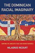 The Dominican racial imaginary : surveyingthe landscape of race and nation in Hispaniola