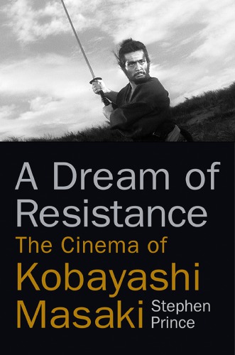 A dream of resistance : the cinema of Kobayashi Masaki