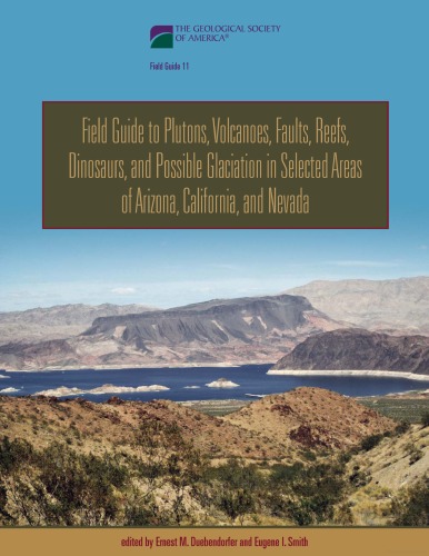 Field Guide To Plutons, Volcanoes, Faults, Reefs, Dinosaurs, And Possible Glaciation In Selected Areas Of Arizona, California, And Nevada