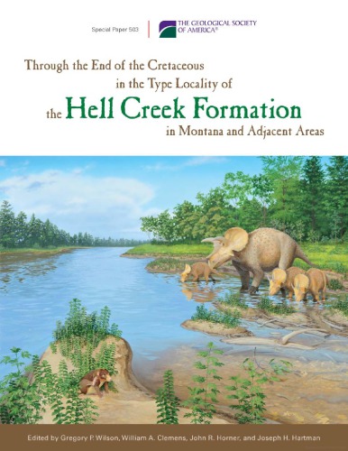 Through the End of the Cretaceous in the Type Locality of the Hell Creek Formation in Montana and Adjacent Areas