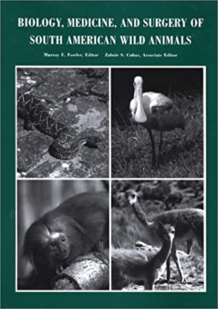 Biology, Medicine, And Surgery Of South American Wild Animals