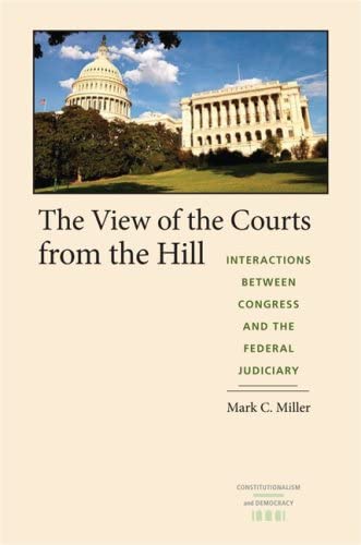 The View of the Courts from the Hill: Interactions between Congress and the Federal Judiciary (Constitutionalism and Democracy)
