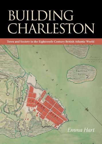 Building Charleston: Town and Society in the Eighteenth-Century British Atlantic World