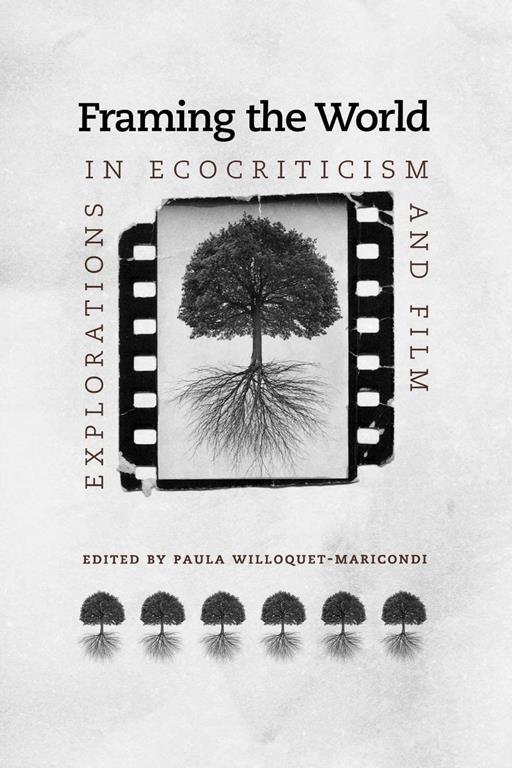 Framing the World: Explorations in Ecocriticism and Film (Under the Sign of Nature)