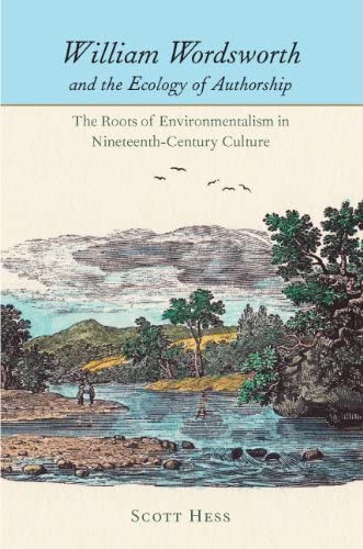 William Wordsworth and the Ecology of Authorship: The Roots of Environmentalism in Nineteenth-Century Culture (Under the Sign of Nature)