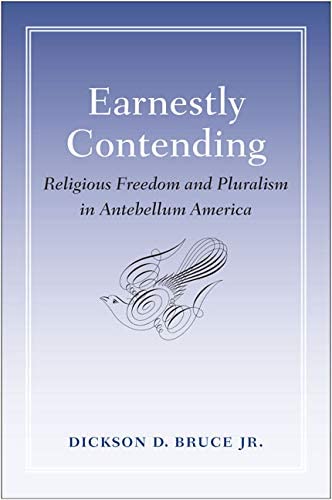 Earnestly Contending: Religious Freedom and Pluralism in Antebellum America