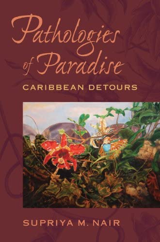 Pathologies of Paradise: Caribbean Detours (New World Studies)