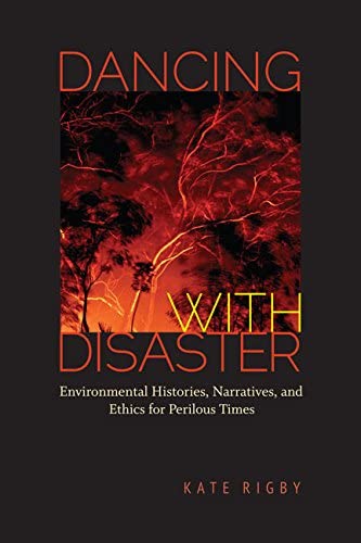 Dancing with Disaster: Environmental Histories, Narratives, and Ethics for Perilous Times (Under the Sign of Nature)