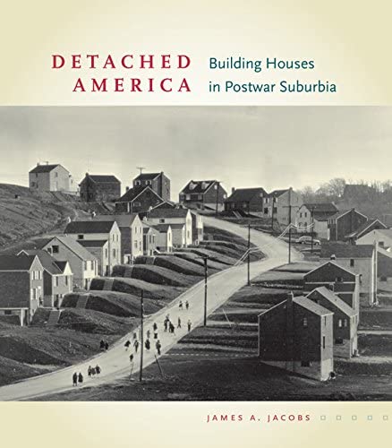 Detached America: Building Houses in Postwar Suburbia (Midcentury)