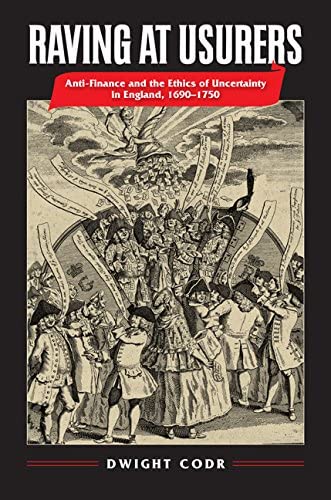 Raving at Usurers: Anti-Finance and the Ethics of Uncertainty in England, 1690-1750