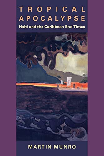 Tropical Apocalypse: Haiti and the Caribbean End Times (New World Studies)