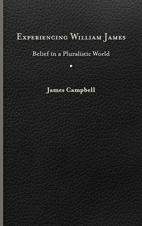 Experiencing William James: Belief in a Pluralistic World