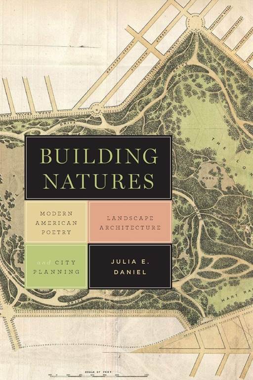 Building Natures: Modern American Poetry, Landscape Architecture, and City Planning (Under the Sign of Nature)