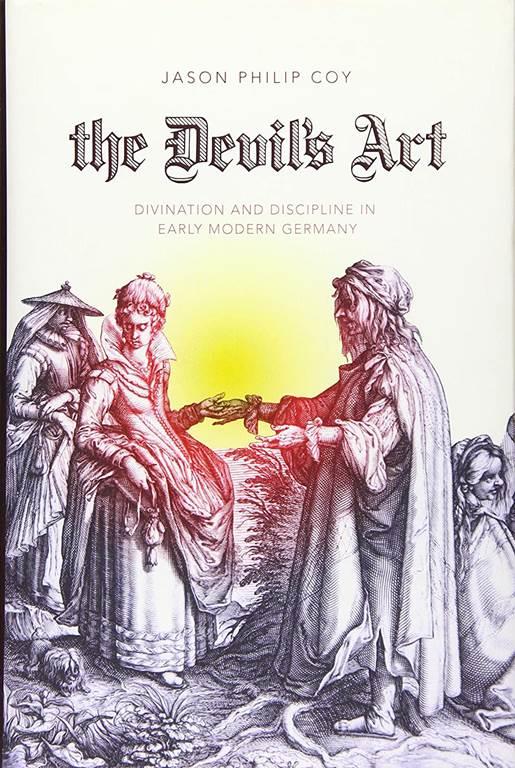 The Devil's Art: Divination and Discipline in Early Modern Germany (Studies in Early Modern German History)