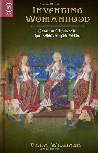 Inventing Womanhood: Gender and Language in Later Middle English Writing (Interventions: New Studies Medieval Cult)