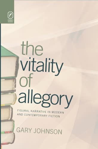 The Vitality of Allegory: Figural Narrative in Modern and Contemporary Fiction (THEORY INTERPRETATION NARRATIV)