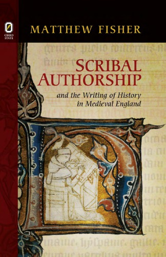 Scribal Authorship and the Writing of History in Medieval England (Interventions: New Studies Medieval Cult)