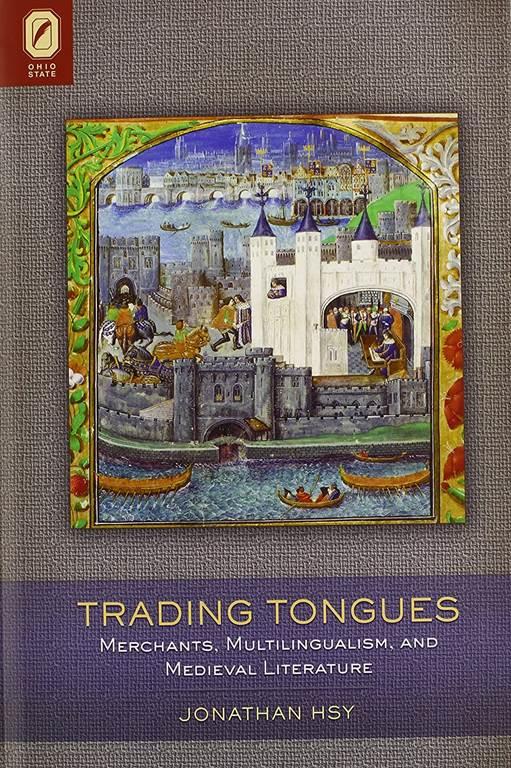 Trading Tongues: Merchants, Multilingualism, and Medieval Literature (Interventions: New Studies Medieval Cult)