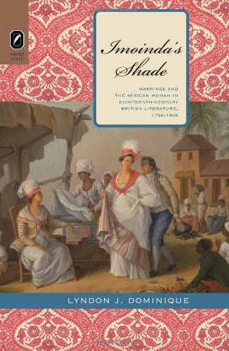 Imoinda's Shade: Marriage and the African Woman in Eighteenth-Century British Literature, 17591808