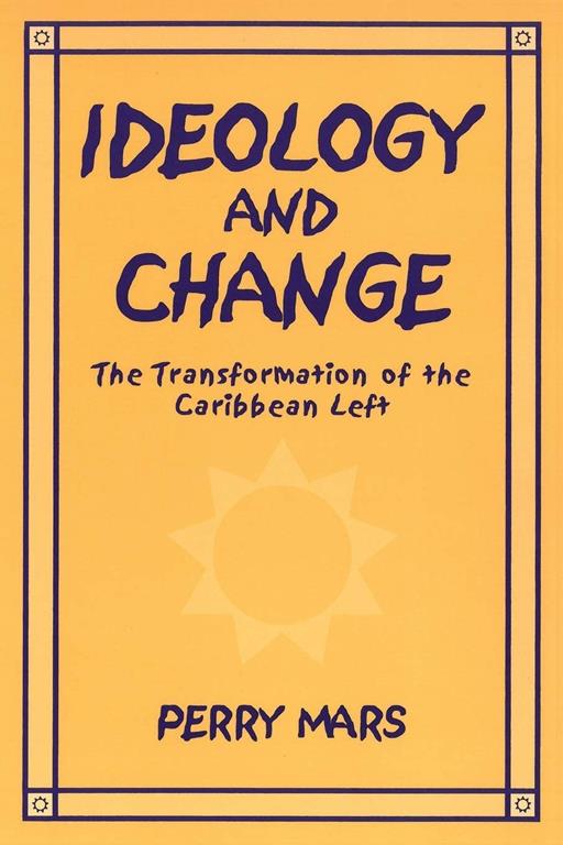 Ideology and Change: The Transformation of the Caribbean Left (African American Life (Paperback))