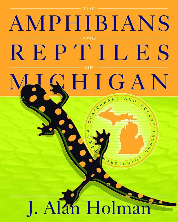 The Amphibians and Reptiles of Michigan: A Quaternary and Recent Faunal Adventure (Great Lakes Books Series)