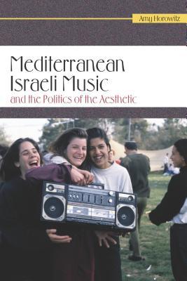 Mediterranean Israeli Music and the Politics of the Aesthetic [With CD (Audio)]