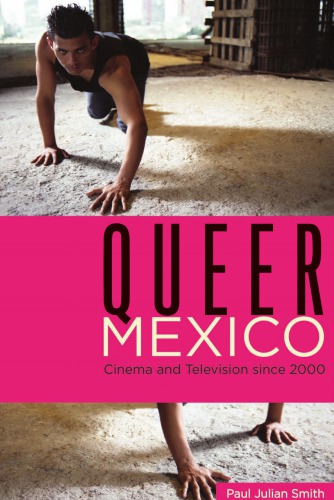 Queer Mexico: Cinema and Television since 2000 (Queer Screens)