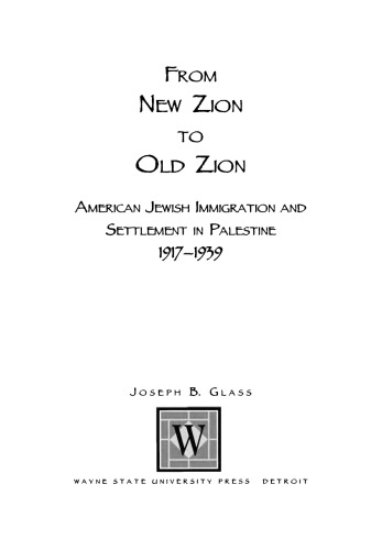 From new Zion to old Zion : American Jewish immigration and settlement in Palestine, 1917-1939