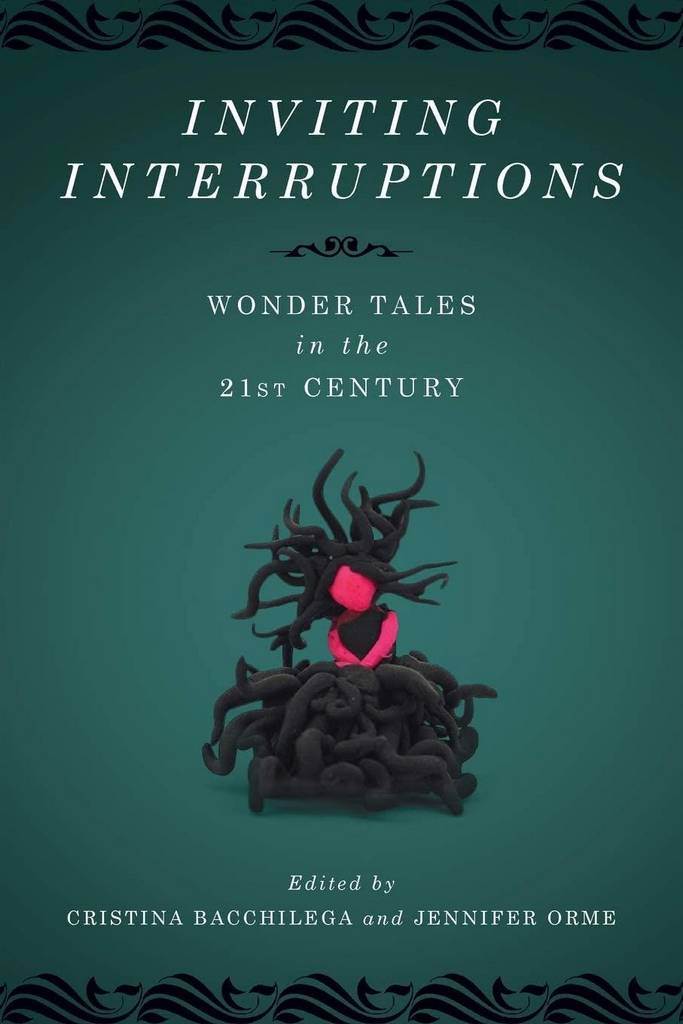 Inviting Interruptions: Wonder Tales in the Twenty-First Century (Series in Fairy-Tale Studies)