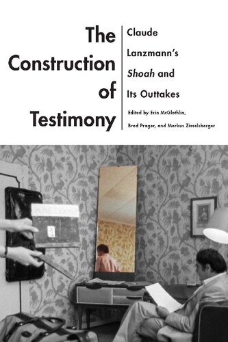 The construction of testimony : Claude Lanzmann's Shoah and its outtakes