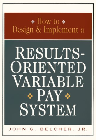 How to Design and Implement a Results-Oriented Variable Pay System