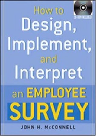 How to Design, Implement, and Interpret an Employee Survey [With CDROM]