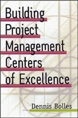 Building Project-Management Centers of Excellence [With CDROM]