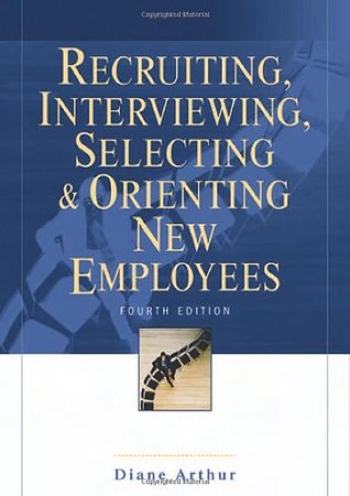 Recruiting, Interviewing, Selecting &amp; Orienting New Employees