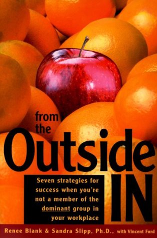 From the outside in : seven strategies for success when you're not a member of the dominant group in your workplace