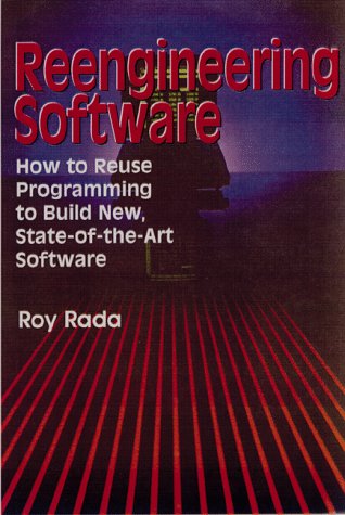 Reengineering software : how to reuse programming to build new, state-of-the-art software