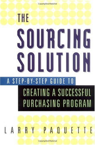 The sourcing solution : a step-by-step guide to creating a successful purchasing program