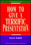 How to Give a Terrific Presentation