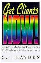 Get Clients Now!: A 28-day Marketing Program for Professionals and Consultants