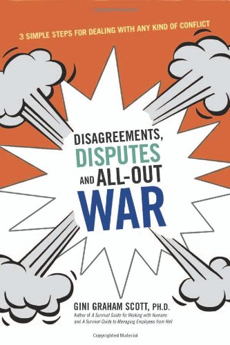 Disagreements, disputes, and all-out war : 3 simple steps for dealing with any kind of conflict