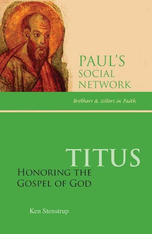 Titus: Honoring the Gospel of God (Paul's Social Network: Brothers and Sisters in Faith)