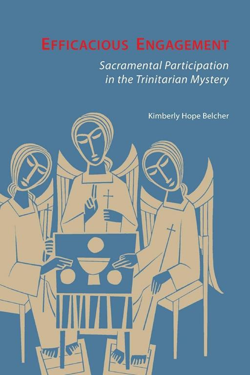 Efficacious Engagement: Sacramental Participation in the Trinitarian Mystery