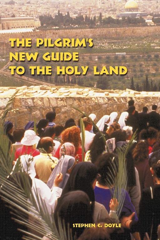 The Pilgrim's New Guide to the Holy Land