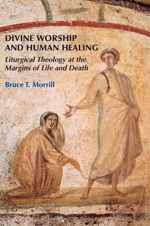 Divine Worship and Human Healing: Liturgical Theology at the Margins of Life and Death