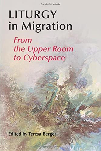 Liturgy In Migration: From the Upper Room to Cyberspace