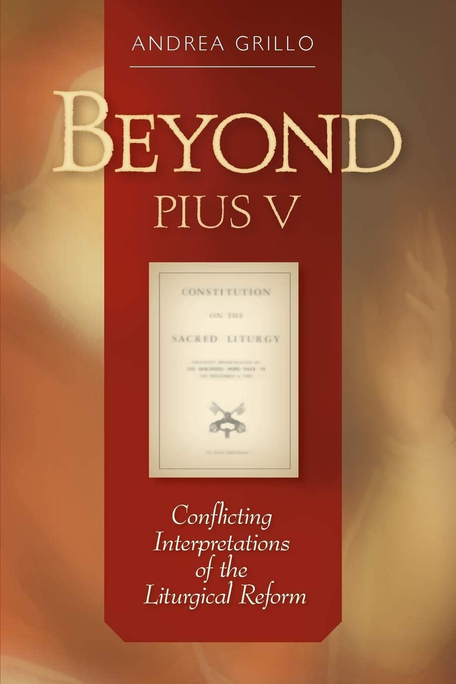 Beyond Pius V: Conflicting Interpretations Of The Liturgical Reform