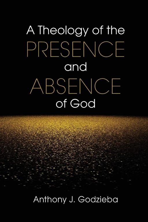 A Theology of the Presence and Absence of God